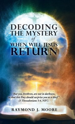 Decoding the Mystery of When Will Jesus Return - Moore, Raymond J.
