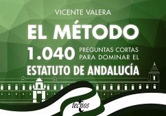 El método : 1040 preguntas cortas para dominar el Estatuto de Andalucía - Lasarte Álvarez, Carlos; Valera Gómez de la Peña, Vicente J.; Valera, Vicente