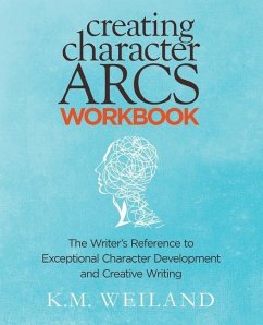 Creating Character Arcs Workbook - Weiland, K M
