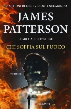 Chi soffia sul fuoco - Patterson, James; Ledwidge, Michael