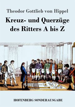 Kreuz- und Querzüge des Ritters A bis Z - Hippel, Theodor Gottlieb von