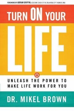 Turn on Your Life: Unleash the Power to Make Life Work for You - Brown, Mikel A.