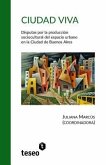 Ciudad viva: Disputas por la producción sociocultural del espacio urbano en la Ciudad de Buenos Aires