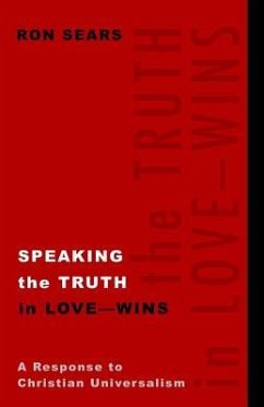 Speaking the Truth in Love - Wins: A Response to Christian Universalism - Sears, Ron