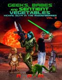 Geeks, Babes and Sentient Vegetables: Volume 3: Kicking Sci-Fi in the Roddenberries (eBook, ePUB)