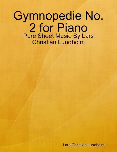 Gymnopedie No. 2 for Piano - Pure Sheet Music By Lars Christian Lundholm (eBook, ePUB) Gymnopedie No. 2 for Piano - Pure Sheet Music By Lars Christian Lundholm (eBook, ePUB)