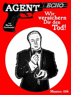 AGENT ECHO - Wir versichern Dir den Tod! (eBook, ePUB) - Cordemann, Martin
