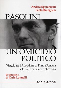 Pasolini un omicidio politico. Viaggio tra l'apocalisse di Piazza Fontana e la notte del 2 novembre 1975 - Speranzoni, Andrea; Bolognesi, Paolo