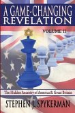 A Game Changing Revelation Volume 2: The Hidden Ancestry of America and Great Britain