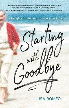 Starting with Goodbye: A Daughter's Memoir of Love After Loss - Romeo, Lisa
