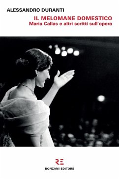 Il melomane domestico. Maria Callas e altri scritti sull'opera - Duranti, Alessandro