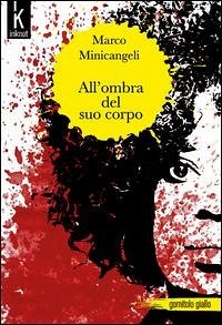 All'ombra del suo corpo - Minicangeli, Marco