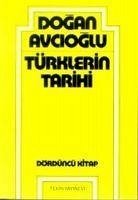 Türklerin Tarihi 4 - Avcioglu, Dogan