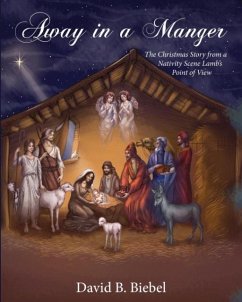 Away in a Manger (Revised-8x10 edition): The Christmas Story from a Nativity Scene Lamb's Point of View - Biebel, David