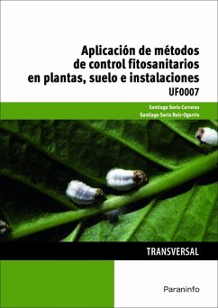 Aplicación de métodos de control fitosanitarios en plantas, suelo e instalaciones - Soria Carreras, Santiago; Soria Ruiz-Ogarrio, Santiago