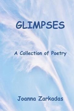 Glimpses: A Collection of Poetry - Zarkadas, Joanna