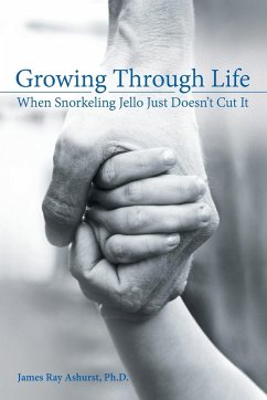 Growing Through Life - Ashurst, Ph. D. James Ray