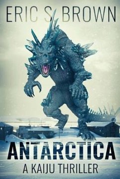 Antarctica: A Kaiju Thriller - Brown, Eric S.