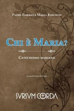 Chi e' Maria?: Catechismo mariano - Roschini, Gabriele Maria
