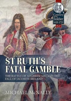 St. Ruth's Fatal Gamble: The Battle of Aughrim 1691 and the Fall of Jacobite Ireland - Mcnally, Michael