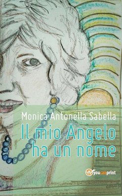 Il mio Angelo ha un nome - Sabella, Monica Antonella