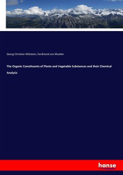 The Organic Constituents of Plants and Vegetable Substances and their Chemical Analysis