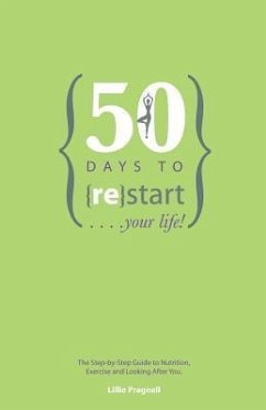 50 Days to {re}start Your Life: The step by step guide to nutrition, exercise and looking after you. - Hyde, Helen; Pragnell, Lillie