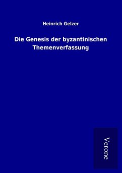 Die Genesis der byzantinischen Themenverfassung - Gelzer, Heinrich