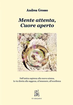 Cover Mente attenta, cuore aperto. Dall'antica sapienza alla nuova scienza, la via diretta alla saggezza, al benessere, all'eccellenza