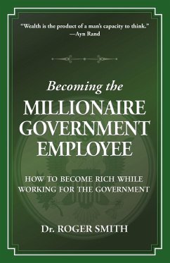 Becoming the Millionaire Government Employee - Smith, Roger D