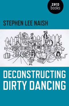Deconstructing Dirty Dancing (eBook, ePUB) - Naish, Stephen Lee
