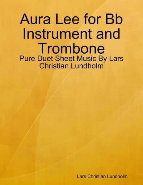 Aura Lee for Bb Instrument and Trombone - Pure Duet Sheet Music By Lars Christian Lundholm (eBook, ePUB) Aura Lee for Bb Instrument and Trombone - Pure Duet Sheet Music By Lars Christian Lundholm (eBook, ePUB)