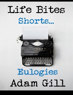 Life Bites Shorts... Eulogies (eBook, ePUB) - Gill, Adam