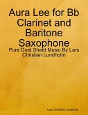 Aura Lee for Bb Clarinet and Baritone Saxophone - Pure Duet Sheet Music By Lars Christian Lundholm (eBook, ePUB)