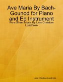 Ave Maria By Bach-Gounod for Piano and Eb Instrument - Pure Sheet Music By Lars Christian Lundholm (eBook, ePUB)