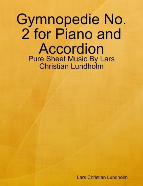 Gymnopedie No. 2 for Piano and Accordion - Pure Sheet Music By Lars Christian Lundholm (eBook, ePUB) Gymnopedie No. 2 for Piano and Accordion - Pure Sheet Music By Lars Christian Lundholm (eBook, ePUB)