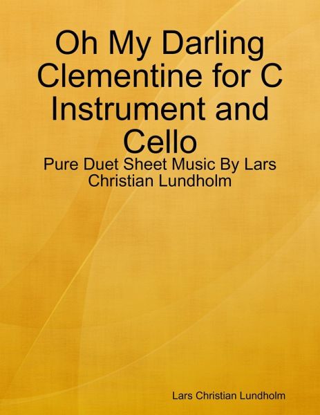 Oh My Darling Clementine for C Instrument and Cello - Pure Duet Sheet Music By Lars Christian Lundholm (eBook, ePUB)