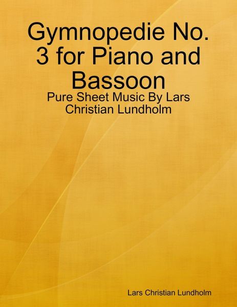 Gymnopedie No. 3 for Piano and Bassoon - Pure Sheet Music By Lars Christian Lundholm (eBook, ePUB) Gymnopedie No. 3 for Piano and Bassoon - Pure Sheet Music By Lars Christian Lundholm (eBook, ePUB)