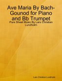Ave Maria By Bach-Gounod for Piano and Bb Trumpet - Pure Sheet Music By Lars Christian Lundholm (eBook, ePUB)