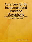 Aura Lee for Bb Instrument and Baritone Saxophone - Pure Duet Sheet Music By Lars Christian Lundholm (eBook, ePUB)