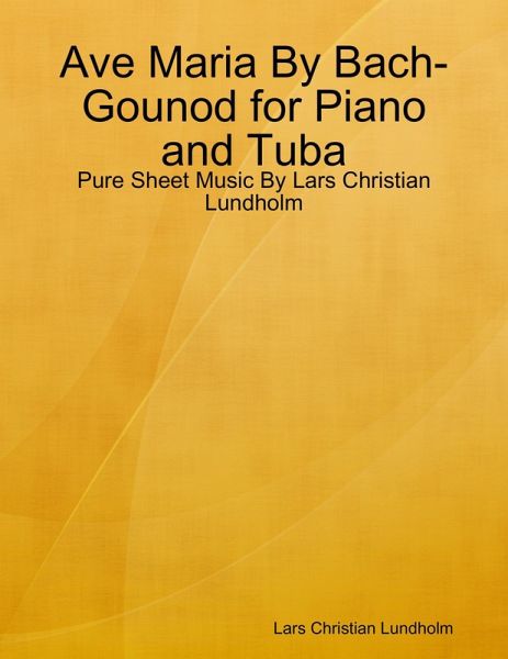 Ave Maria By Bach-Gounod for Piano and Tuba - Pure Sheet Music By Lars Christian Lundholm (eBook, ePUB)