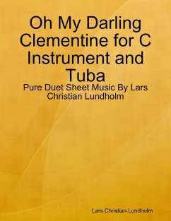 Oh My Darling Clementine for C Instrument and Tuba - Pure Duet Sheet Music By Lars Christian Lundholm (eBook, ePUB) Cover Oh My Darling Clementine for C Instrument and Tuba - Pure Duet Sheet Music By Lars Christian Lundholm (eBook, ePUB)