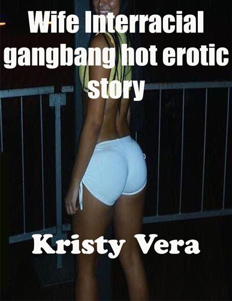 Wife Interracial Gang Bang Hot Erotic Story (Interracial Erotica) (eBook, ePUB) Wife Interracial Gang Bang Hot Erotic Story (Interracial Erotica) (eBook, ePUB)
