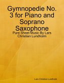 Gymnopedie No. 3 for Piano and Soprano Saxophone - Pure Sheet Music By Lars Christian Lundholm (eBook, ePUB)