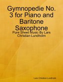 Gymnopedie No. 3 for Piano and Baritone Saxophone - Pure Sheet Music By Lars Christian Lundholm (eBook, ePUB)