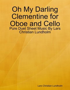 Oh My Darling Clementine for Oboe and Cello - Pure Duet Sheet Music By Lars Christian Lundholm (eBook, ePUB) Cover Oh My Darling Clementine for Oboe and Cello - Pure Duet Sheet Music By Lars Christian Lundholm (eBook, ePUB)