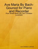 Ave Maria By Bach-Gounod for Piano and Recorder - Pure Sheet Music By Lars Christian Lundholm (eBook, ePUB)