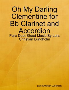 Oh My Darling Clementine for Bb Clarinet and Accordion - Pure Duet Sheet Music By Lars Christian Lundholm (eBook, ePUB) Cover Oh My Darling Clementine for Bb Clarinet and Accordion - Pure Duet Sheet Music By Lars Christian Lundholm (eBook, ePUB)