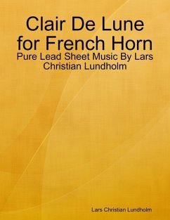Clair De Lune for French Horn - Pure Lead Sheet Music By Lars Christian Lundholm (eBook, ePUB) Cover Clair De Lune for French Horn - Pure Lead Sheet Music By Lars Christian Lundholm (eBook, ePUB)