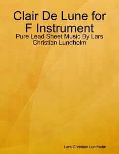 Clair De Lune for F Instrument - Pure Lead Sheet Music By Lars Christian Lundholm (eBook, ePUB) Cover Clair De Lune for F Instrument - Pure Lead Sheet Music By Lars Christian Lundholm (eBook, ePUB)